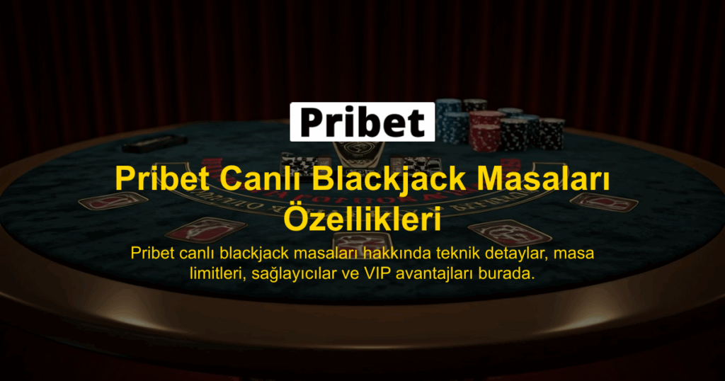 Pribet Canlı Blackjack Masaları Özellikleri