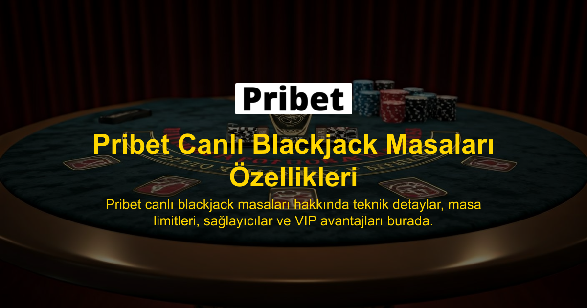 Pribet Canlı Blackjack Masaları Özellikleri