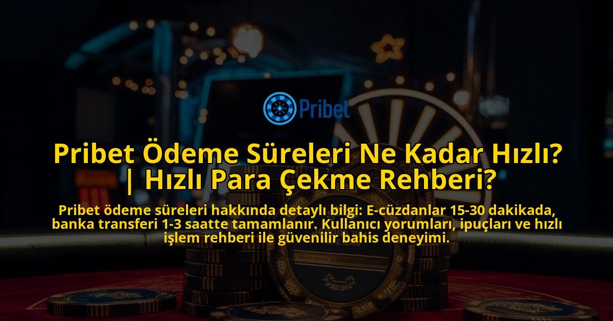 Pribet-Odeme-Sureleri-Ne-Kadar-Hizli-Hizli-Para-Cekme-Rehberi-overlay-1771782846.jpg