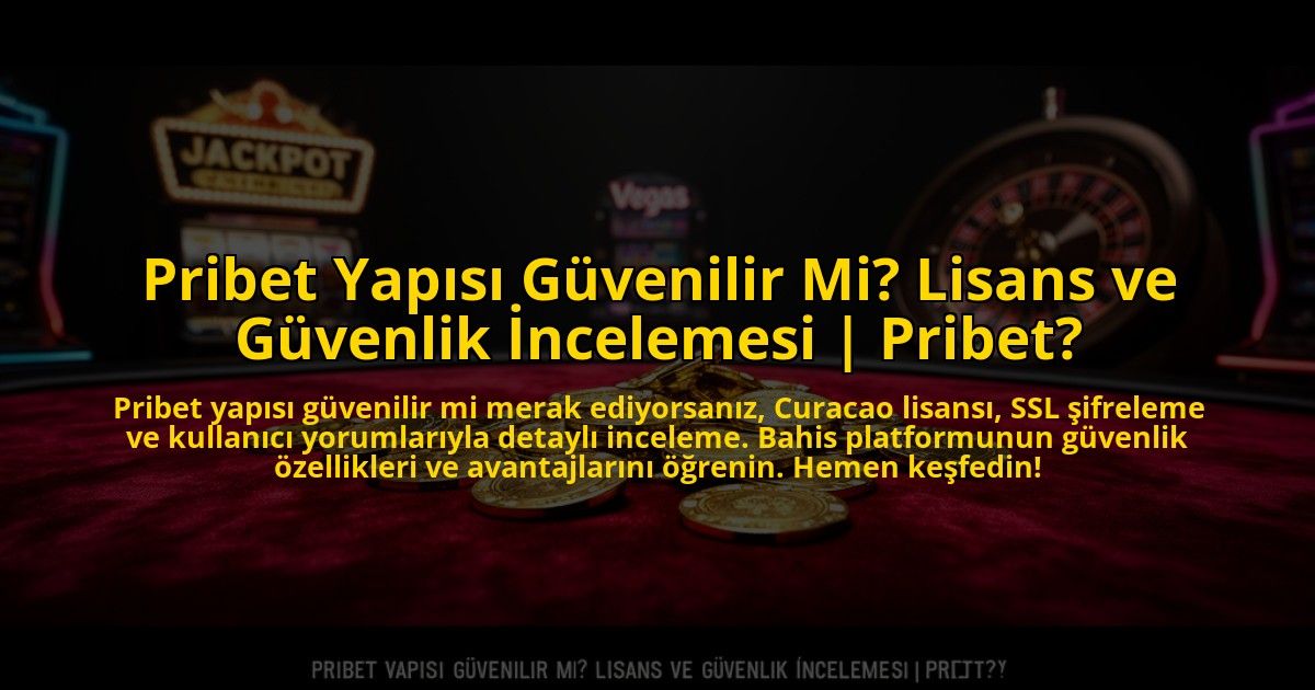 Pribet-Yapisi-Guvenilir-Mi-Lisans-ve-Guvenlik-Incelemesi-Pribet-overlay-1776022392.jpg
